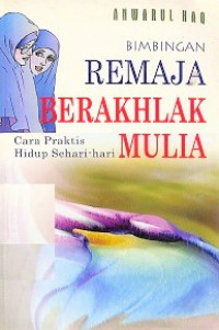 Image of Bimbingan Remaja Berakhlak Mulia (Cara Praktis Hidup Sehari-hari)