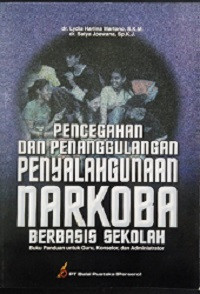 Image of Pencegahan dan Penanggulangan Penyalahgunaan Narkoba Berbasis Sekolah (Buku Panduan Untuk Guru, Konselor, dan Administrator