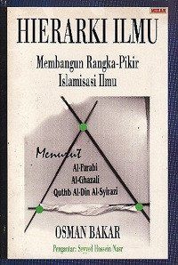 Image of Herarki Ilmu Membangun Rangka-Pikir Islaminasi Ilmu Menurut Al-Farabi, Al-Ghazali, Quthb Al-Din Al-Syirazi