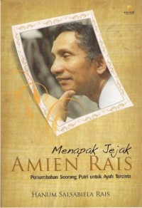 Image of Menapak Jejak AMIEN RAIS : Persembahan Seorang Putri untuk ayah Tercinta