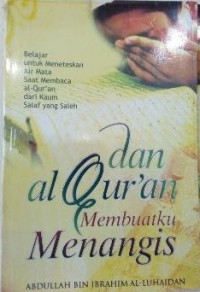 Image of Dan al-Qur'an Membuatku Menangis: Belajar untuk meneteskan air mata membaca al-Qur'an dari kaum salaf yang saleh