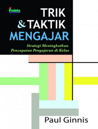Image of Trik & Taktik Mengajar: Strategi Meningkankan Pencapaian Pengajaran di Kelas.