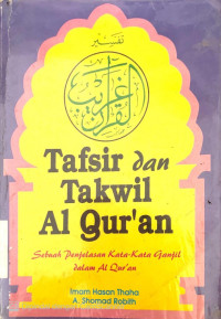Image of Tafsir dan Takwil Al-Qur'an; Sebuah Penjelasan Kata-Kata Ganjil Dalam Al-Qur'an