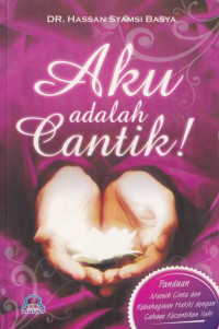 Image of Aku adalah Cantik Panduan Meraih Cinta dan Kebahagiaan Hakiki dengan Cahaya Kecantikan Ilahi