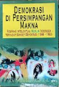 Image of Demokrasi Di Persimpangan Makna (Respons Intelektual Muslim Indonesia Terhadap Konsep Demokrasi (1966-1993))