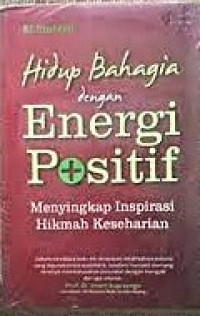 Image of Hidup Bahagia dengan Energi Positif (Menyingkap Inspirasi Hikmah Keseharian)