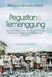 Image of Pegustian & Temenggung: Akar Sosial, Politik, Etnis, dan Dinasti Perlawanan di Kalimantan Selatan dan Kalimantan Tengah